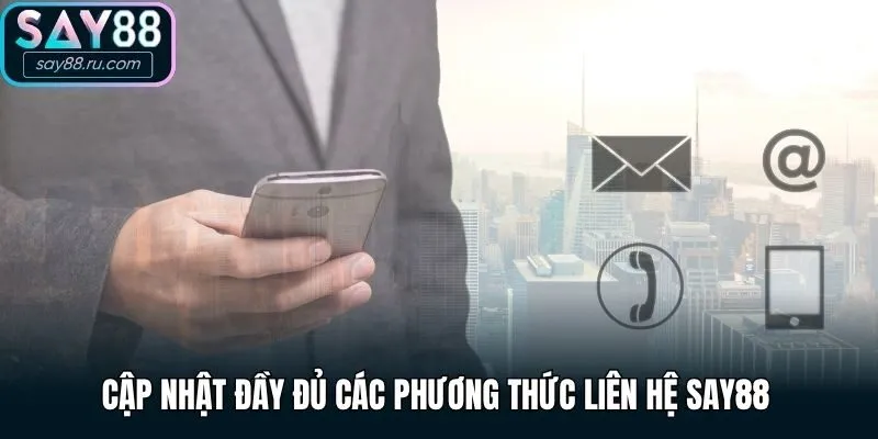 Cập nhật đầy đủ các phương thức liên hệ Say88
